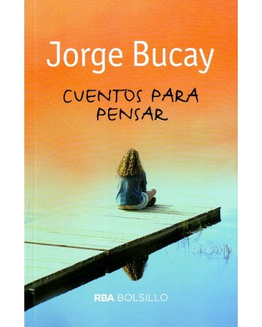 Cuentos para pensar. Por Jorge Bucay. Ed. RBA