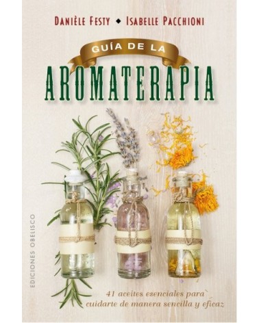 Guía de la aromaterapia. Por Danièle Festy / Isabelle Pacchioni  . Ed. Obelisco, 2016