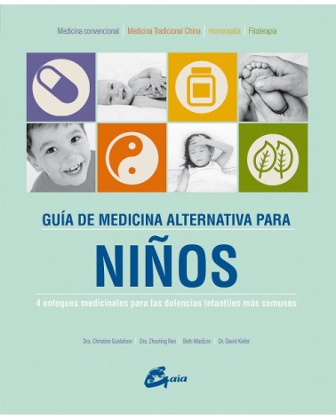 Guía de medicina alternativa para niños. Por Christine Gustafson, David Kiefer, Beth MacEoin, Zhuoling Ren. Ed. Gaia, 2016