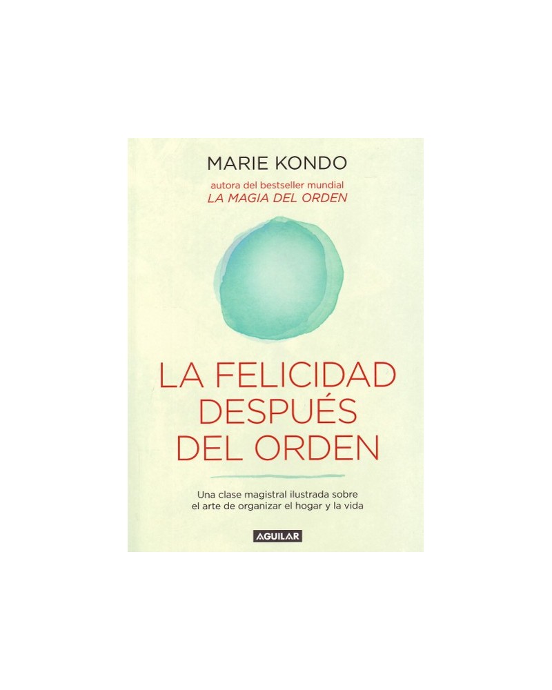 La felicidad después del orden, por Marie Kondo. Ed. Aguilar, 2016
