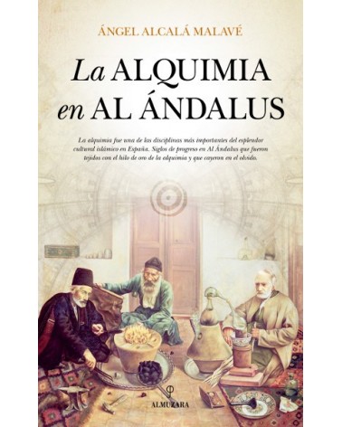 La alquimia en Al Ándalus, por  Ángel Alcalá Malavé. Ed. Almuzara, 2016
