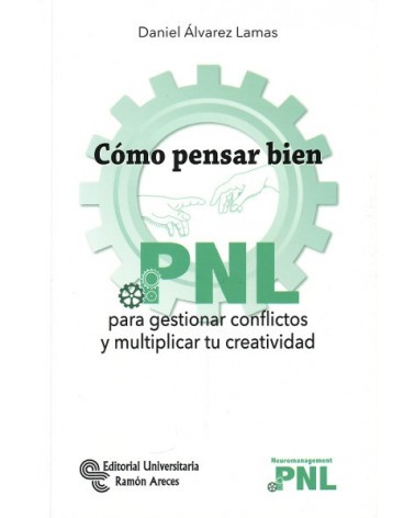 CÓMO PENSAR BIEN. PNL, por Daniel Álvarez Lamas. Ed. Universitaria Ramón Areces, 2016