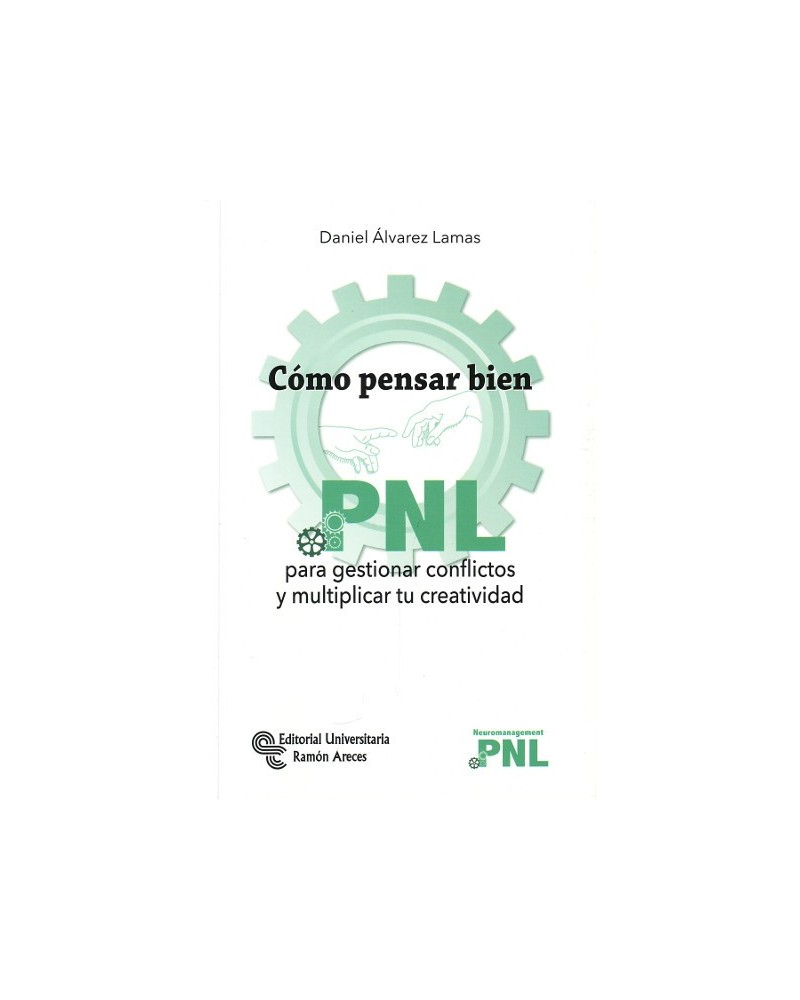 CÓMO PENSAR BIEN. PNL, por Daniel Álvarez Lamas. Ed. Universitaria Ramón Areces, 2016
