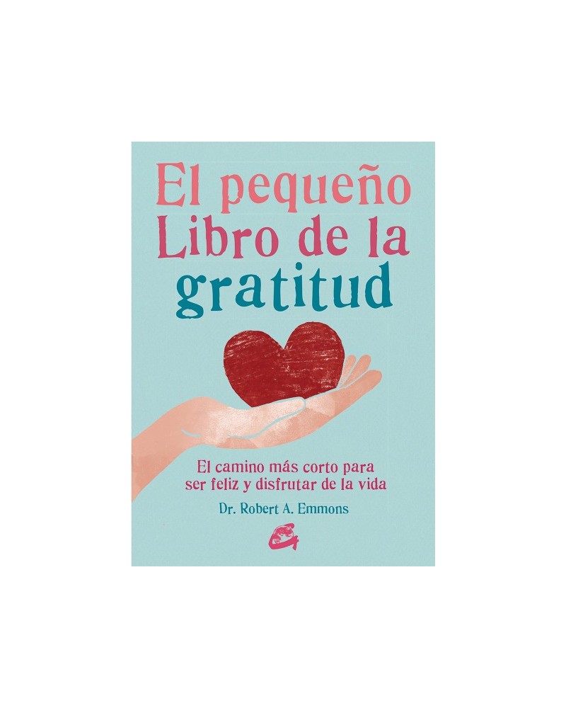 El pequeño libro de la gratitud, por el Dr. Robert A. Emmons. Ed. Gaia, 2016