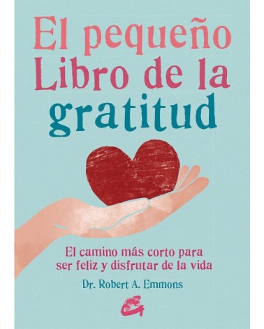 El pequeño libro de la gratitud, por el Dr. Robert A. Emmons. Ed. Gaia, 2016
