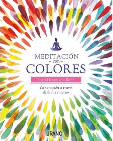 Meditación con colores, por Ingrid Kraaz von Rohr. Ed. Urano, 2016