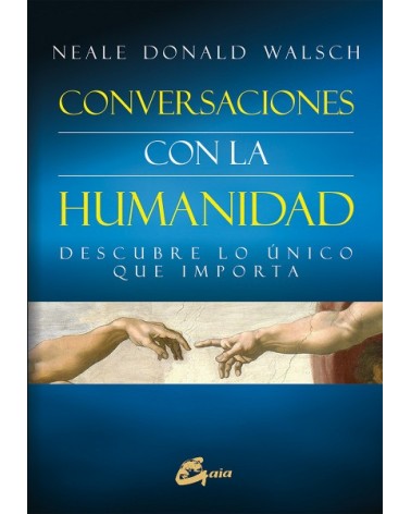 Conversaciones con la humanidad, por Neale Donald Walsch. Gaia Ediciones