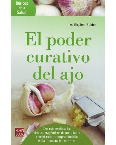 El poder curativo del ajo, por Stephen Fulder. Ed. Robinbook