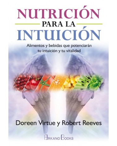 Nutrición para la intuición, por Robert Reeves / Doreen Virtue. Ed. Arkano Books