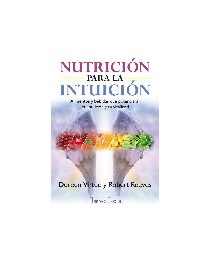 Nutrición para la intuición, por Robert Reeves / Doreen Virtue. Ed. Arkano Books