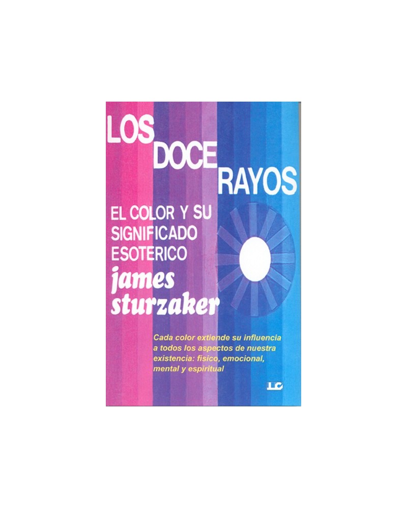 Los Doce Rayos: el color y su significado esotérico, por James Sturzaker. Ed. Luis Cárcamo
