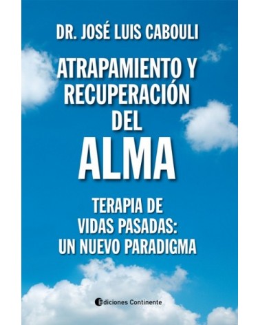 Atrapamiento y recuperación del alma, por José Luis Cabouli. Ed. Continente