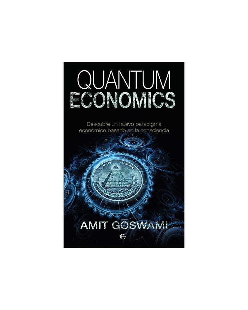 Quantum Economics, por Amit Goswami. Ed. La Esfera de los Libros