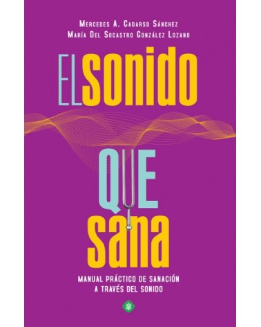 El sonido que sana, por Mercedes A. Cadarso Sánchez & María del Socastro González Lozano. Ed. Palmyra
