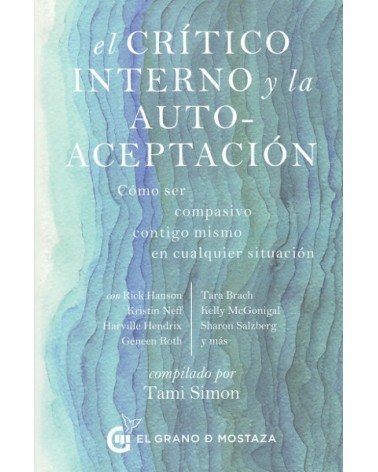El Critico interno y la autoaceptación, por Tami Simon. Ed. El Grano de Mostaza