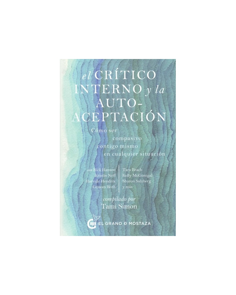 El Critico interno y la autoaceptación, por Tami Simon. Ed. El Grano de Mostaza