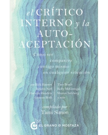 El Critico interno y la autoaceptación, por Tami Simon. Ed. El Grano de Mostaza