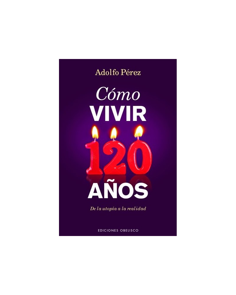 Como vivir 120 años, por Adolfo Pérez. Ed. Obelisco