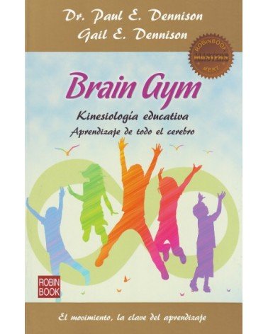 Brain Gym: aprendizaje de todo el cerebro, por Paul E. Dennison & Gail E. Dennison. Ed. Robinbook