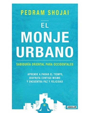 El Monje Urbano, por Pedram Shojai. Ed. Aguilar