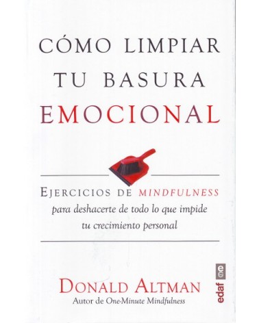 Cómo limpiar tu basura emocional, por Donald Altman. Ed. EDAF