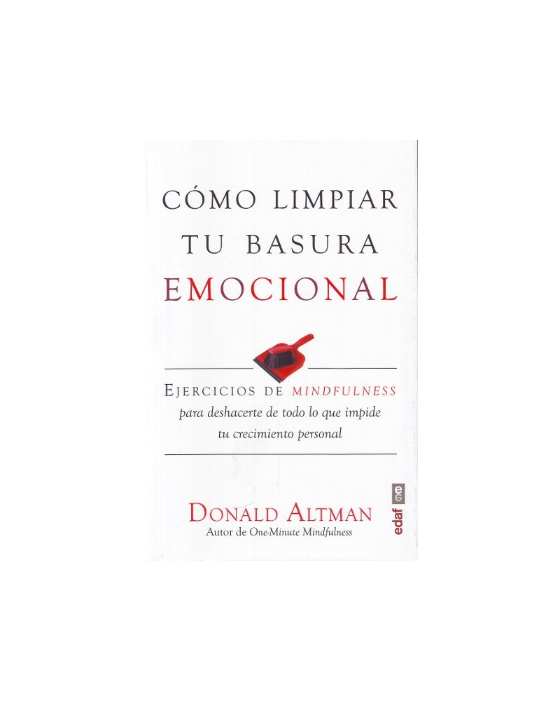 Cómo limpiar tu basura emocional, por Donald Altman. Ed. EDAF
