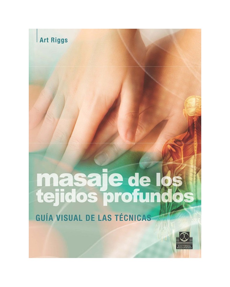 Masaje De Los Tejidos Profundos Guia Visual De Las Tecnicas | Art Riggs  | ed. Paidotribo
