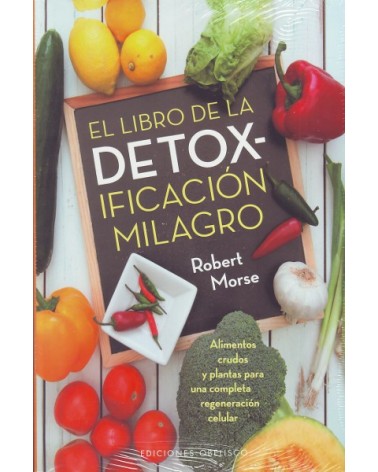 El libro de la detoxificación milagro, por Robert Morse . Ed. Obelisco