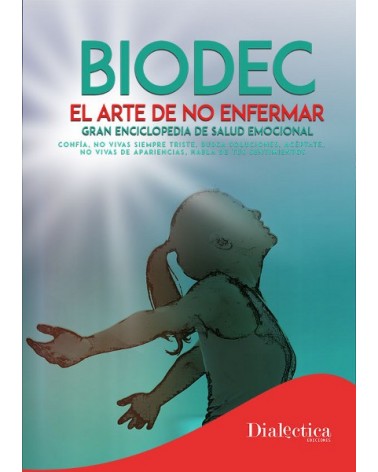 Biodec. El arte de no enfermar, por Sergio Morillas & Gema Cano. Ed. Dialectica