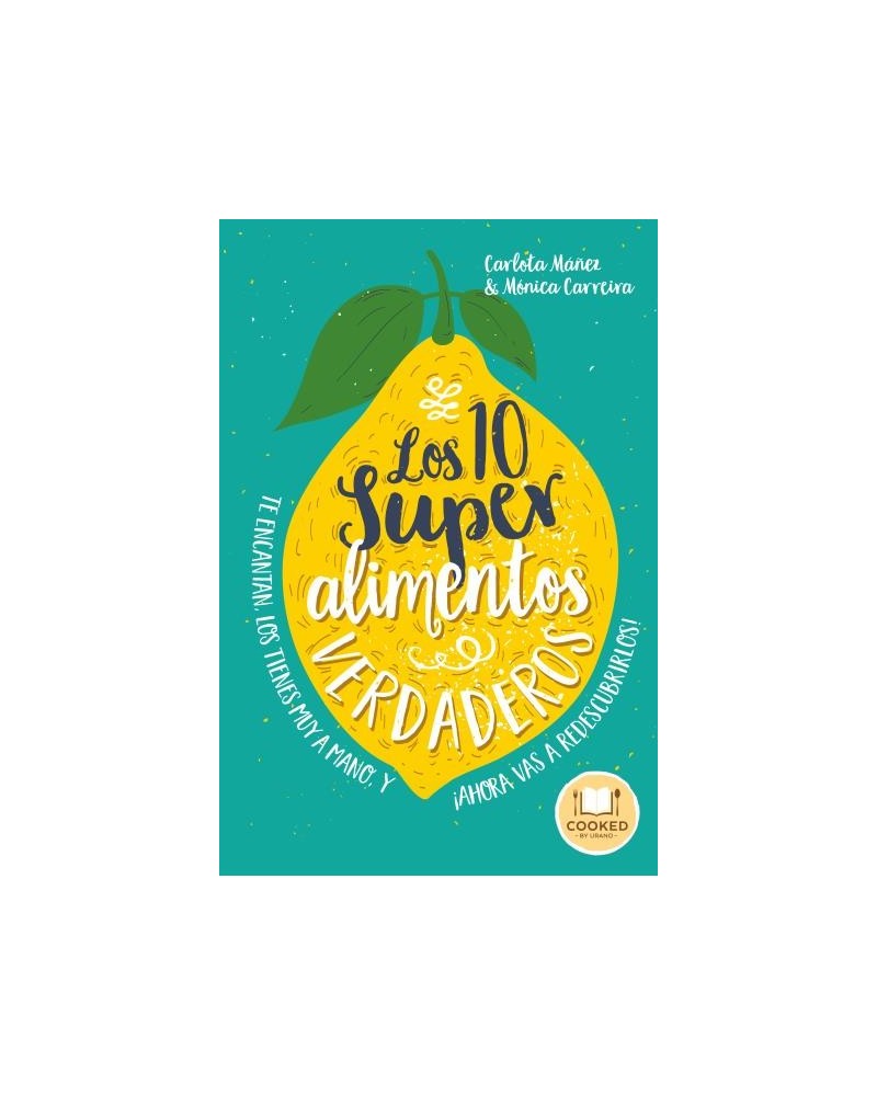 Los 10 superalimentos verdaderos, por Carlota Máñez Arisó & Mónica Carreira González. Ed. Urano