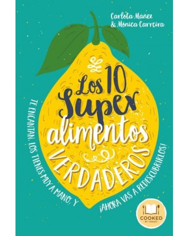 Los 10 superalimentos verdaderos, por Carlota Máñez Arisó & Mónica Carreira González. Ed. Urano