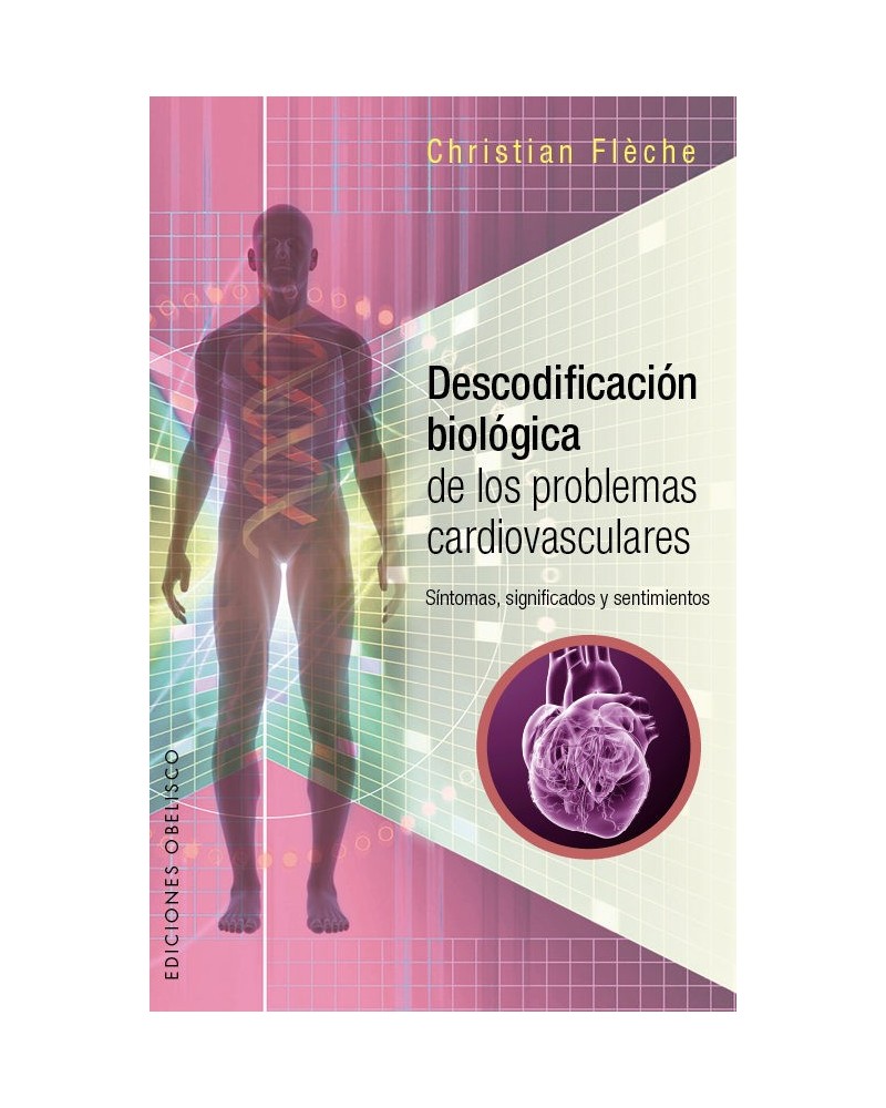 Descodificación biológica de los problemas cardiovasculares, por Christian Flèche. Ed. Obelisco