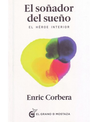 El soñador del sueño, por Enric Corbera. Ed. El Grano de mostaza  El héroe interior