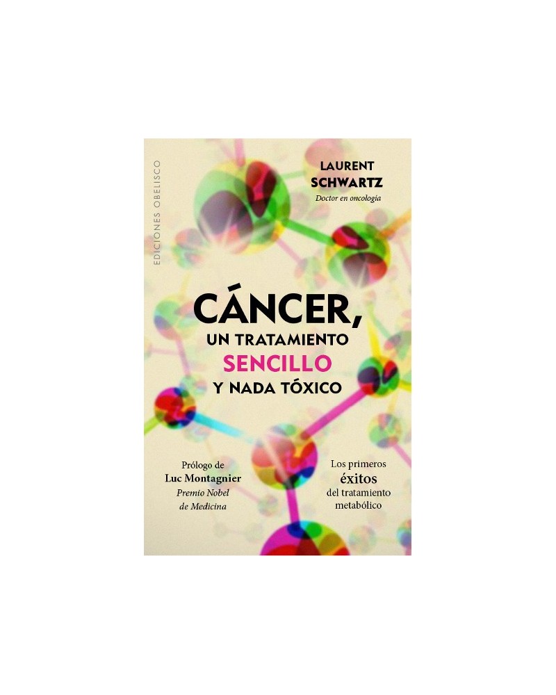Cáncer, un tratamiento sencillo y nada tóxico, por Laurent Schwartz. Ed. Obelisco