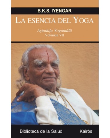 La esencia del Yoga. Volumen VII, por B.K.S. Iyengar. Ed. Kairós  Astadala Yogamala