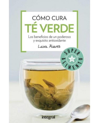 Como Cura El Te Verde | Laura Alvarez  | ed. Integral