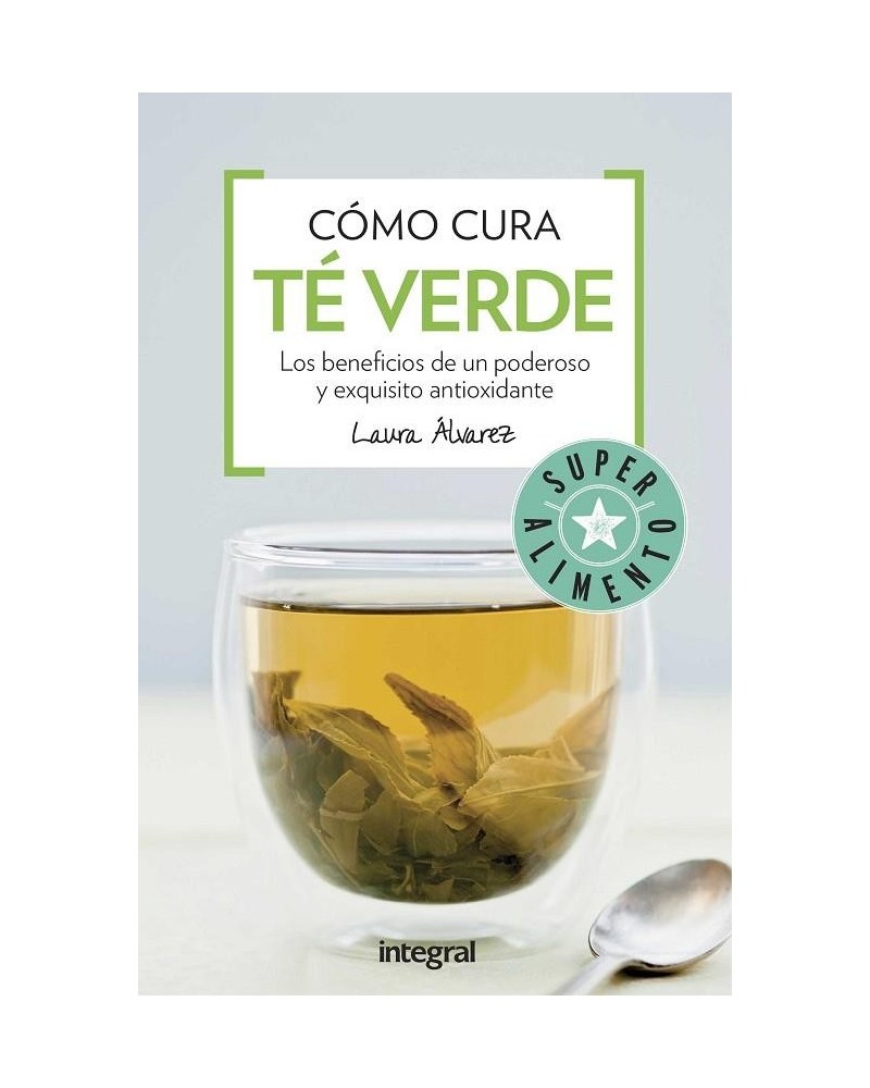 Como Cura El Te Verde | Laura Alvarez  | ed. Integral