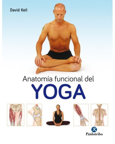 Anatomía funcional del Yoga (Color), por  David Keil. Ed. Paidotribo