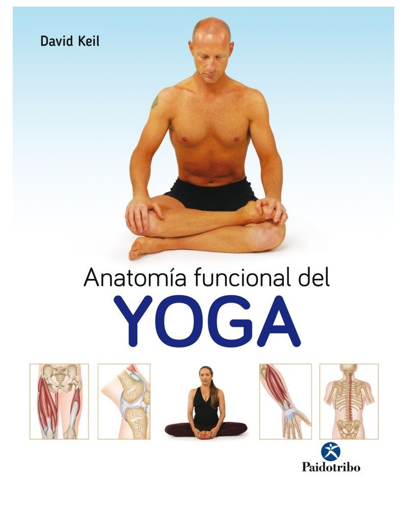 Anatomía funcional del Yoga (Color), por  David Keil. Ed. Paidotribo