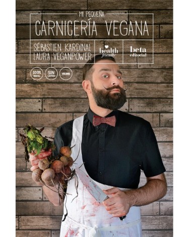 Mi pequeña carnicería vegana, por Sébastien Kardinal & Laura Veganpower. Beta Editorial