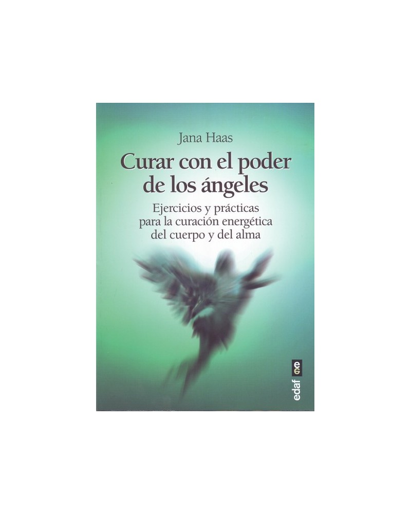 Curar con el poder de los ángeles, por Jana Haas. Ed. EDAF