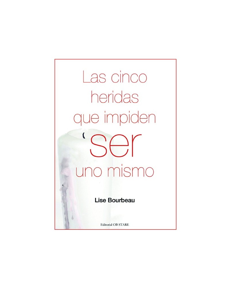 Las cinco heridas que impiden ser uno mismo, por Lise Bourbeau. Ed. Obstare
