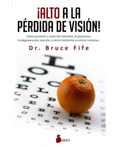 Alto a la pérdida de visión, por  dr. Bruce Fife. Ed. Sirio
