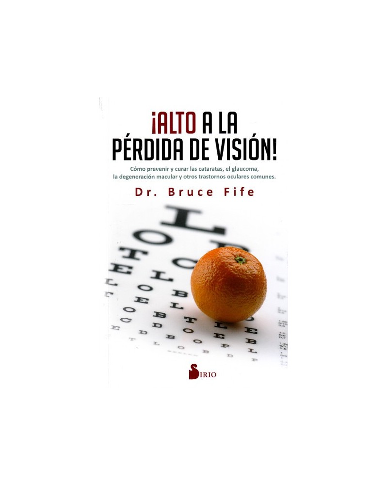 Alto a la pérdida de visión, por  dr. Bruce Fife. Ed. Sirio