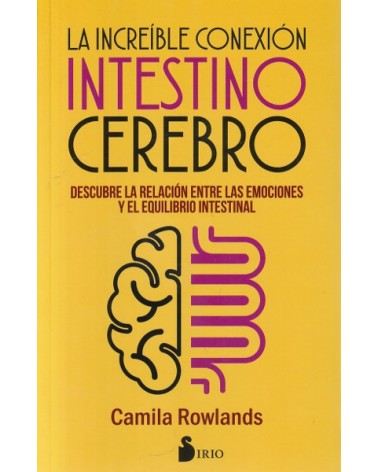 La increíble conexión intestino cerebro, por Camila  Rowland. Ed. Sirio
