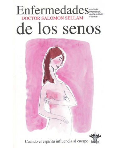 Enfermedades de los senos: mastosis, inflamación, quiste, nódulo y cáncer, por Salomon Sellam. Ed. Berangel