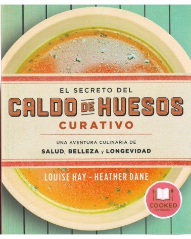 El secreto del caldo de huesos curativo,  por Louise Hay y Heather Dane. Ed. Urano