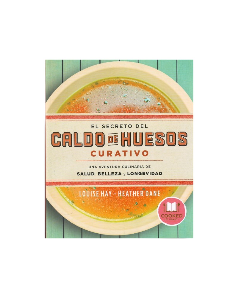 El secreto del caldo de huesos curativo,  por Louise Hay y Heather Dane. Ed. Urano