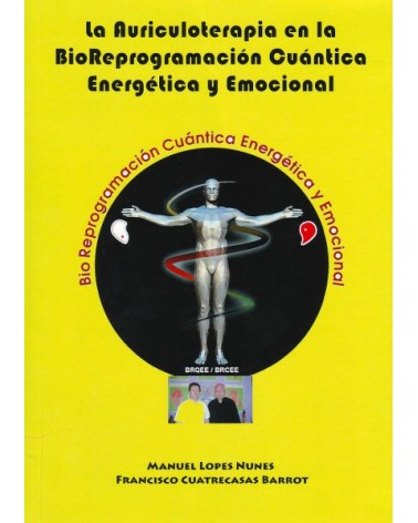 La Auriculoterapia en la BioReprogramación Cuántica Energética y Emocional, por Francisco Cuatrecasas y Manuel Lopes Nunes