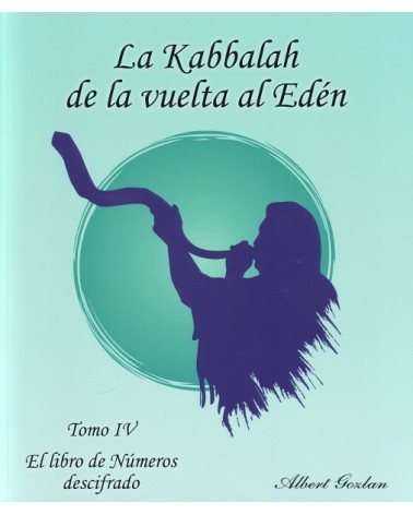 La Kabbalah de la vuelta al Edén - Tomo 4 (Albert Gozlan)  El libro de Números descifrado.